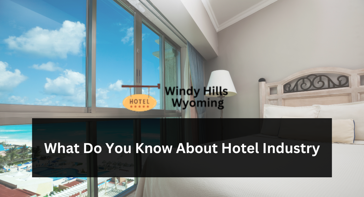 What Do You Know About Hotel Industry?