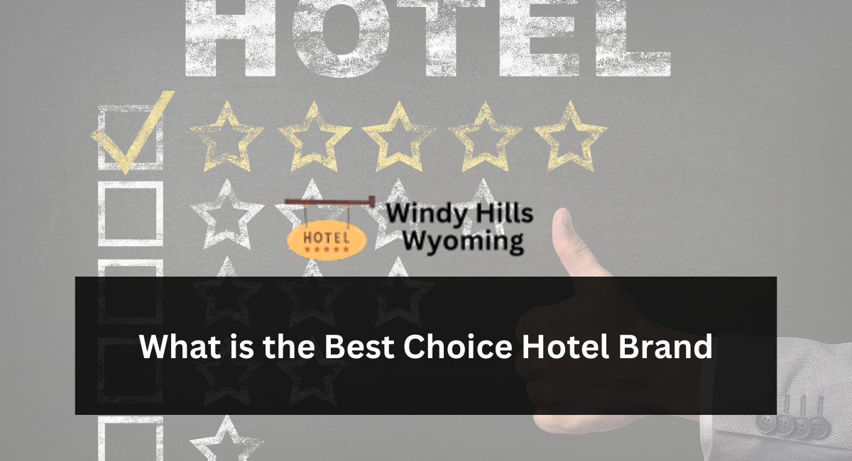 What is the Best Choice Hotel Brand?